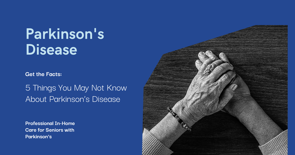 Hands gently folded beside text reading “Parkinson’s Disease – 5 Things You May Not Know” with a message about professional in-home care for seniors.